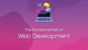 Web Development Fundamentals: Your Complete Beginner’s Roadmap